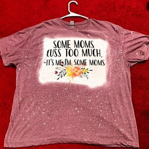 Custom graphic bleach splatter shirt:some moms cuss too much, it’s me,some moms